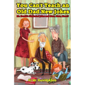 You Can't Teach an Old Dad New Jokes: Mr. Harold's Illustrated Jokes and More, More, More!!! - Paperback