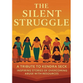 The Silent Struggle A Tribute to Kendra Seck Inspiring Stories of Overcoming Abuse with Resources - Paperback