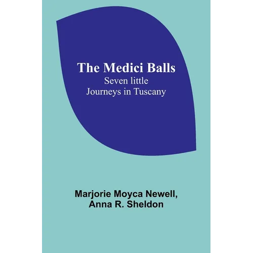 The Medici Balls: Seven little journeys in Tuscany - Paperback