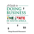 A Guide On Doing Business with the State in South Africa: Volume 1 - Paperback
