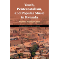 Youth, Pentecostalism, and Popular Music in Rwanda - Hardcover