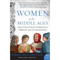 Women in the Middle Ages: The Lives of Real Women in a Vibrant Age of Transition - Paperback