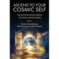 Ascend to Your Cosmic Self: The Enchanting Earth School Adventures - Paperback