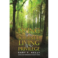 Dying Is a Journey, Living Is a Privilege - Paperback