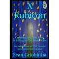 X Rubicon: Crossing Life, Sex, Love, & Killing in CIA Proxy Wars -- An indictment of US Citizens - Paperback