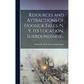 Resources and Attractions of Hoosick Falls, N. Y. Its Location, Surroundings .. - Hardcover