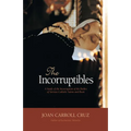The Incorruptibles: A Study of Incorruption in the Bodies of Various Saints and Beati - Paperback