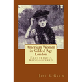 American Women in Gilded Age London: Expatriates Rediscovered - Paperback