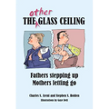 The Other Glass Ceiling: Fathers Stepping Up, Mothers Letting Go - Paperback