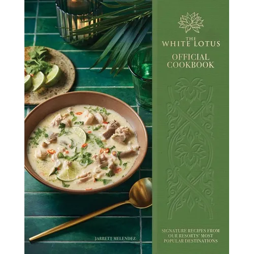 The White Lotus Official Cookbook: Signature Recipes from Our Resorts' Most Popular Destinations - Hardcover