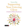 Supporting Your Grieving Client: A Guide for Wellness Practitioners - Paperback