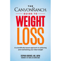 The Canyon Ranch Guide to Weight Loss: A Scientifically Based Approach to Achieving and Maintaining Your Ideal Weight - Hardcover