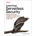 Learning Serverless Security: Hacking and Securing Serverless Cloud Applications on Aws, Azure, and Google Cloud - Paperback