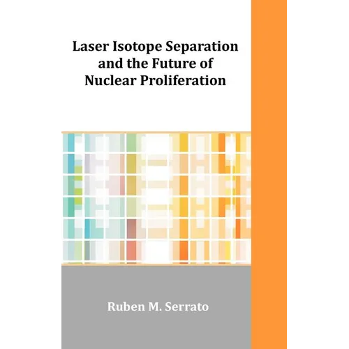 Laser Isotope Separation and the Future of Nuclear Proliferation - Paperback