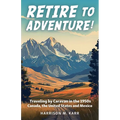 Retire to Adventure!: Traveling by Caravan in the 1950s: Canada, the United States, and Mexico - Paperback