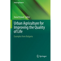 Urban Agriculture for Improving the Quality of Life: Examples from Bulgaria - Paperback