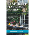 Inspired Plant-Based Parties: Enjoy Food You Crave, Menus, Recipes, Party Themes and Wellness Classes to Slow Aging and Lose Weight - Hardcover