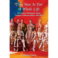 This War Is For A Whole Life: The Culture of Resistance Among Southern California Indians, 1850-1966 - Paperback