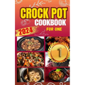 Crockpot Cookbook For One: Discover 50 Simple and Flavorful Slow Cooker Recipes for Every Meal - Paperback
