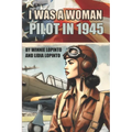 I was a woman pilot in 1945: a memoir of a WASP trainee: A day to day account of the experiences of Winnie LoPinto as a WASP trainee at Avenger Field - Paperback