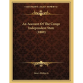 An Account Of The Congo Independent State (1889) - Paperback
