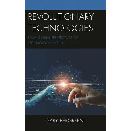 Revolutionary Technologies: Educational Perspectives of Technology History - Hardcover