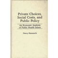 Private Choices, Social Costs, and Public Policy: An Economic Analysis of Public Health Issues - Hardcover