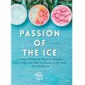 Passion of the Ice: A History of Hawaiian Shave Ice, Kakigori, Snow Cones, and Other Ice Desserts of the World + 50 Chill Recipes - Hardcover