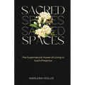 Sacred Spaces: The Supernatural Power of Living in God's Presence - Hardcover