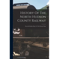 History Of The North Hudson County Railway: From Its Earliest Days To The Present Time - Paperback