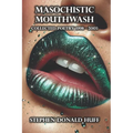 Masochistic Mouthwash: Poetry Noir 1998 - 2003 - Paperback