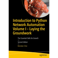Introduction to Python Network Automation Volume I - Laying the Groundwork: The Essential Skills for Growth - Paperback