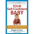 Your Self-Confident Baby: How to Encourage Your Child's Natural Abilities -- From the Very Start - Paperback