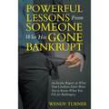 Powerful Lessons Someone Who Has Gone Bankrupt: An Insider Report on What Your Creditors Don't Want You to Know When You File for Bankruptcy - Paperback
