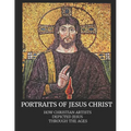 Portraits of Jesus Christ: How Christian Artists Depicted Jesus Through the Ages - Paperback