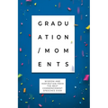 Graduation Moments: Wisdom and Inspiration from the Best Commencement Speeches Ever - Paperback