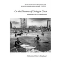 On the Pleasures of Living in Gaza: Remembering a Way of Life Now Destroyed - Paperback