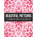 Beautiful Patterns Coloring Book for Adults: Stress Relief Geometric Patterns - Relaxing Patterns To Color for Gift - Paperback