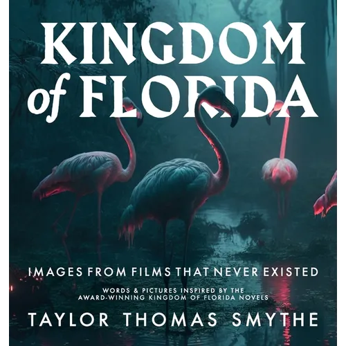 Images from Films That Never Existed: Words & Pictures Inspired by the Award-Winning Kingdom of Florida Novels - Hardcover
