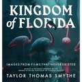 Images from Films That Never Existed: Words & Pictures Inspired by the Award-Winning Kingdom of Florida Novels - Hardcover