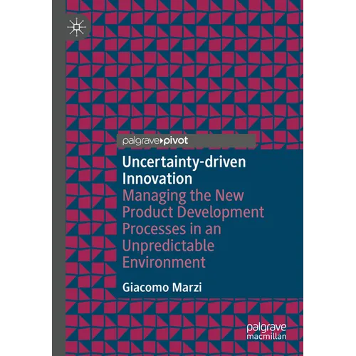 Uncertainty-Driven Innovation: Managing the New Product Development Processes in an Unpredictable Environment - Paperback