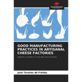 Good Manufacturing Practices in Artisanal Cheese Factories - Paperback