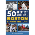 The 50 Greatest Athletes in Boston Sports History - Paperback