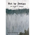 Not by Design: Fifty Poems and Images - Paperback