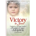 Victory in Jesus: Equipping Christian Families for Foster Care or Adoption - Paperback