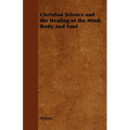 Christian Science and the Healing of the Mind, Body, and Soul - Paperback