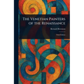 The Venetian Painters of the Renaissance - Paperback