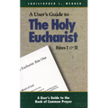 A User's Guide to the Holy Eucharist Rites I & II - Paperback