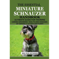 The Essential Miniature Schnauzer Handbook: Ultimate Guide Training Caring Grooming Health and Diseases of Owning a Schnauzer Puppy - Paperback
