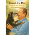 Biscuit The Dog: Finding The Heart of Servant Leadership - Paperback